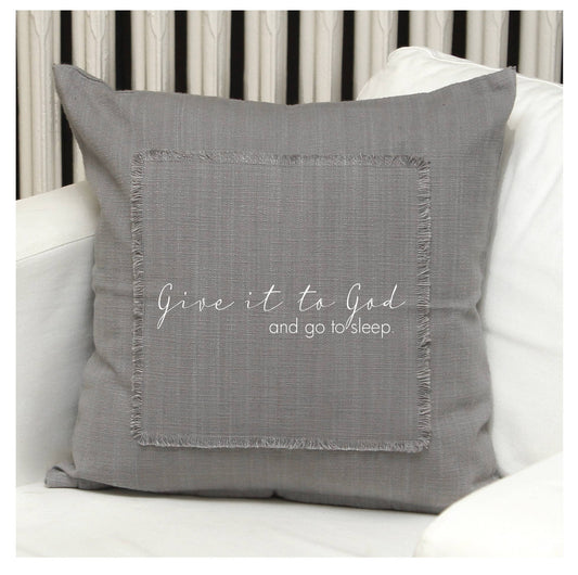 “Give it to God and go to sleep”. Pillow cover with insert.